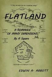 Flatland: A Romance of Many Dimensions (by a Square)