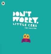Don't Worry, Little Crab: A little book of bravery and facing your fears, perfect for sharing with Dad