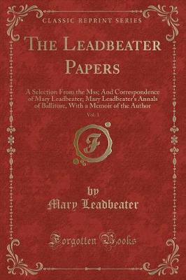 The Leadbeater Papers, Vol. 1: A Selection From the Mss; And Correspondence of Mary Leadbeater; Mary Leadbeater's Annals of Ballitore, With a Memoir of the Author (Classic Reprint)