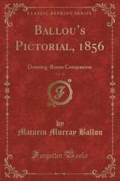 Ballous Pictorial, 1856, Vol. 11: Drawing-Room Companion (Classic Reprint)