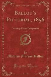 Ballous Pictorial, 1856, Vol. 11: Drawing-Room Companion (Classic Reprint)