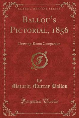 Ballous Pictorial, 1856, Vol. 11: Drawing-Room Companion (Classic Reprint)