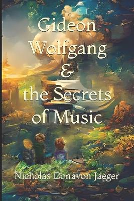 Gideon Wolfgang & the Secrets of Music