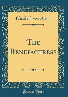 The Benefactress (Classic Reprint)