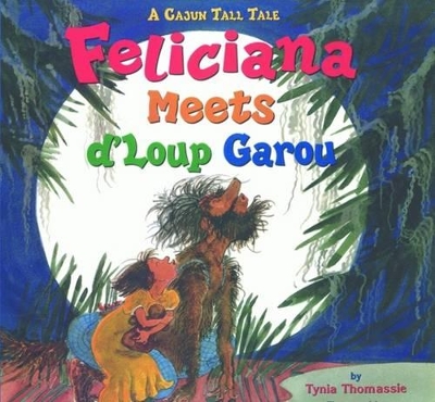 Feliciana Meets d'Loup Garou: A Cajun Tall Tale