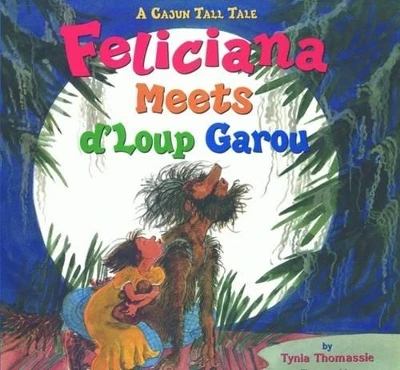 Feliciana Meets d'Loup Garou: A Cajun Tall Tale
