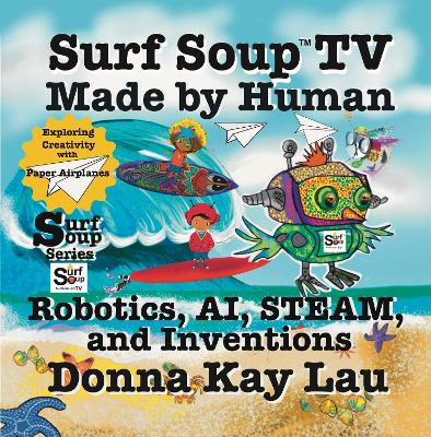 Surf Soup TV Made by Human: Robotics, AI, STEAM, and Inventions-Exploring Creativity with Paper Airplanes