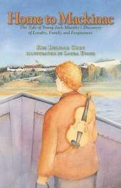 Home to Mackinac: The Tale of Young Jack Murphy's Discovery of Loyalty, Family, and Forgiveness