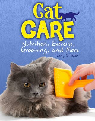Cat Care: Nutrition, Exercise, Grooming, and More