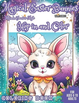 Magical Easter Bunnies Hop in and Color: Comfort Book For ages 8 to Adults. HOP IN AND COLOR THE BUNNIES Fun Coloring Book.