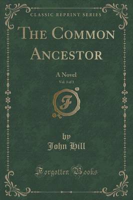 The Common Ancestor, Vol. 3 of 3: A Novel (Classic Reprint)