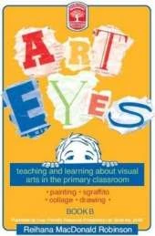 Art Eyes: Teaching and Learning About Visual Arts in the Primary Classroom