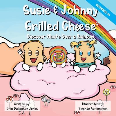 Susie & Johnny Grilled Cheese: Adventure # 4Discover What's Over a Rainbow