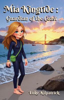 Mia Kingtide - Guardian of the Coast: An Adventure Story about Marine Biology, Family, and Protecting Our Oceans