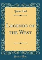 Legends of the West (Classic Reprint)