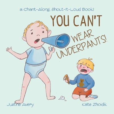 You Can't Wear Underpants!: a Chant-Along, Shout-It-Loud Book!
