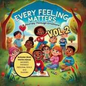 Every Feeling Matters: A Journey Through Emotions VOL 2