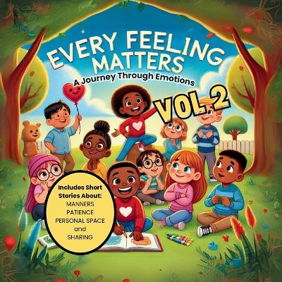 Every Feeling Matters: A Journey Through Emotions VOL 2