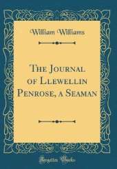 The Journal of Llewellin Penrose, a Seaman (Classic Reprint)