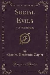 Social Evils: And Their Remedy (Classic Reprint)
