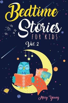 Bedtime stories for kids vol. 2: The Complete Collection of Short Tales to Help Children and Toddlers to Fall Asleep Fast, Learn Mindfulness and Have Beautiful Dreams. Sleep Feeling Calm and Relaxed