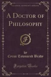 A Doctor of Philosophy (Classic Reprint)