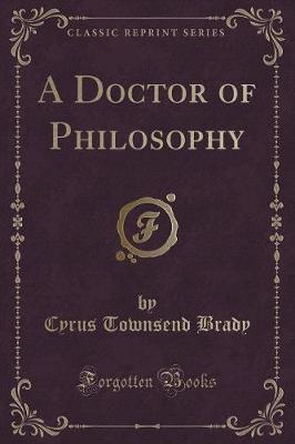 A Doctor of Philosophy (Classic Reprint)