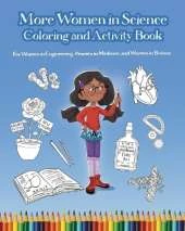 More Women in Science Coloring and Activity Book: For Women in Engineering, Women in Medicine, and Women in Botany