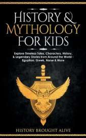 History & Mythology For Kids: Explore Timeless Tales, Characters, History, & Legendary Stories from Around the World - Egyptian, Greek, Norse & More: 4 books