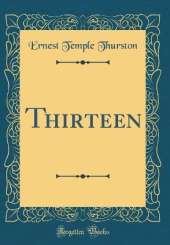 Thirteen (Classic Reprint)