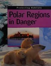 Protecting Habitats: Polar Regions In Danger