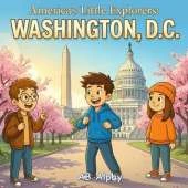 America's Little Explorers: Washington, D.C.: A Fun Journey Through America's Capital with Leo, Max, and Nora