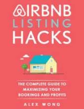 Airbnb Listing Hacks: The Complete Guide To Maximizing Your Bookings And Profits