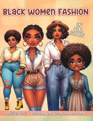 Black Women Fashion Coloring Book: Illustrations of African American Women in All sizes dressed in Stylish Outfits for Adults and Teens