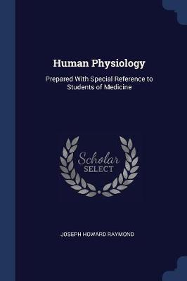 Human Physiology: Prepared with Special Reference to Students of Medicine