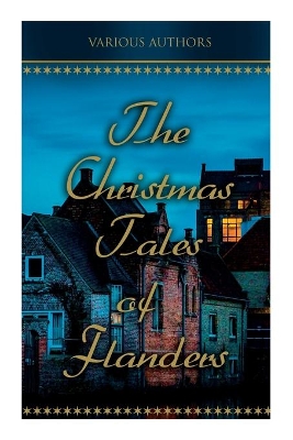 The Christmas Tales of Flanders: Traditional Holiday Folk Tales: The Enchanted Apple-Tree, The Emperor's Parrot, Balten and the Wolf…