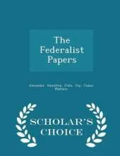 The Federalist Papers - Scholar's Choice Edition