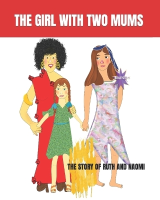The Girl with Two Mums: The Story of Ruth and Naomi
