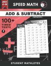 Speed Math - 100+ ADDITION & SUBTRACTION Timed Tests: Fundamental Practice Problems for Ages 8-10, Multi-Digit Equations With Regrouping [Lightning Math Series]