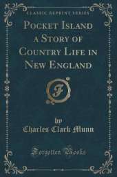 Pocket Island a Story of Country Life in New England (Classic Reprint)