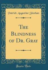 The Blindness of Dr. Gray (Classic Reprint)