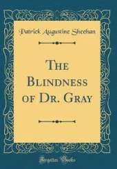The Blindness of Dr. Gray (Classic Reprint)