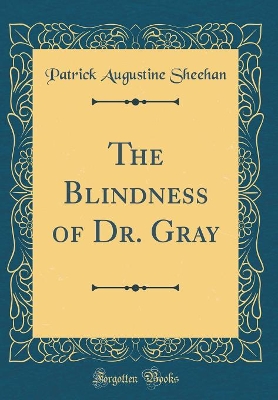 The Blindness of Dr. Gray (Classic Reprint)