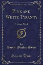 Pink and White Tyranny: A Society Novel (Classic Reprint)