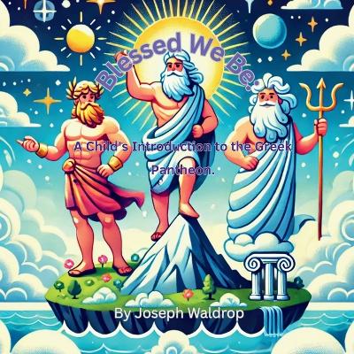 Blessed We Be: A Child's Introduction to the Greek Pantheon