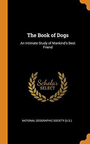 The Book of Dogs: An Intimate Study of Mankind's Best Friend