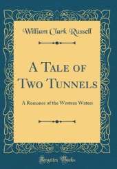 A Tale of Two Tunnels: A Romance of the Western Waters (Classic Reprint)