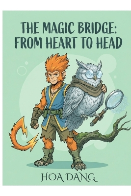 The Magic Bridge: From Heart to Head: A Mindful Story About Balancing Feelings and Thoughts (Social Emotional Learning Tools for Kids)