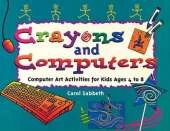 Crayons and Computers: Computer Art Activities for Children Ages 4 to 8