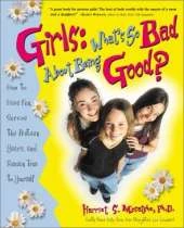 Girls: What's So Bad About Being Good?: How to Have Fun, Survive the Preteen Years, and Remain True to Yourself